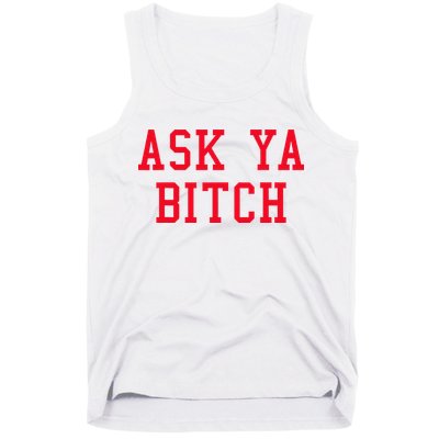 Ask Ya Bitch Funny Sarcastic Tank Top