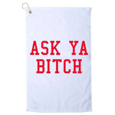 Ask Ya Bitch Funny Sarcastic Golf Towel