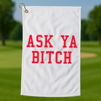 Ask Ya Bitch Funny Sarcastic Golf Towel