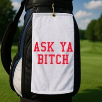 Ask Ya Bitch Funny Sarcastic Golf Towel