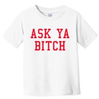 Ask Ya Bitch Funny Sarcastic Toddler T-Shirt