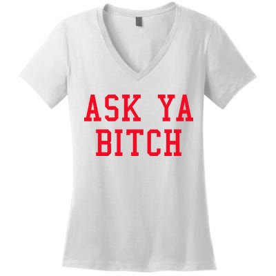 Ask Ya Bitch Funny Sarcastic Women's V-Neck T-Shirt