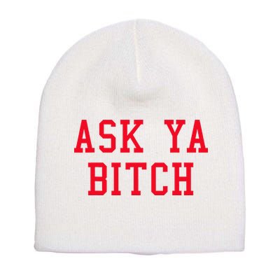Ask Ya Bitch Funny Sarcastic Short Acrylic Beanie