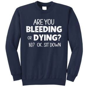 Are You Bleeding Or Dying Funny Sarcastic Saying Sweatshirt