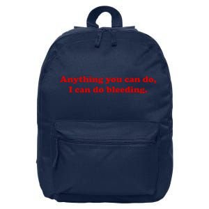 Anything You CAn Do I Can Do Bleeding 16 in Basic Backpack