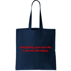 Anything You CAn Do I Can Do Bleeding Tote Bag