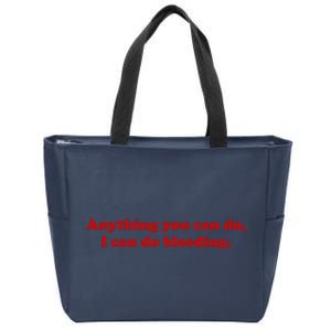 Anything You CAn Do I Can Do Bleeding Zip Tote Bag