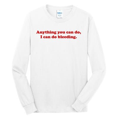 Anything You CAn Do I Can Do Bleeding Tall Long Sleeve T-Shirt