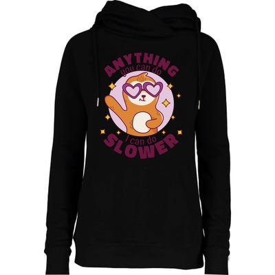 Anything You Can Do I Can Do Slower Sloth Womens Funnel Neck Pullover Hood