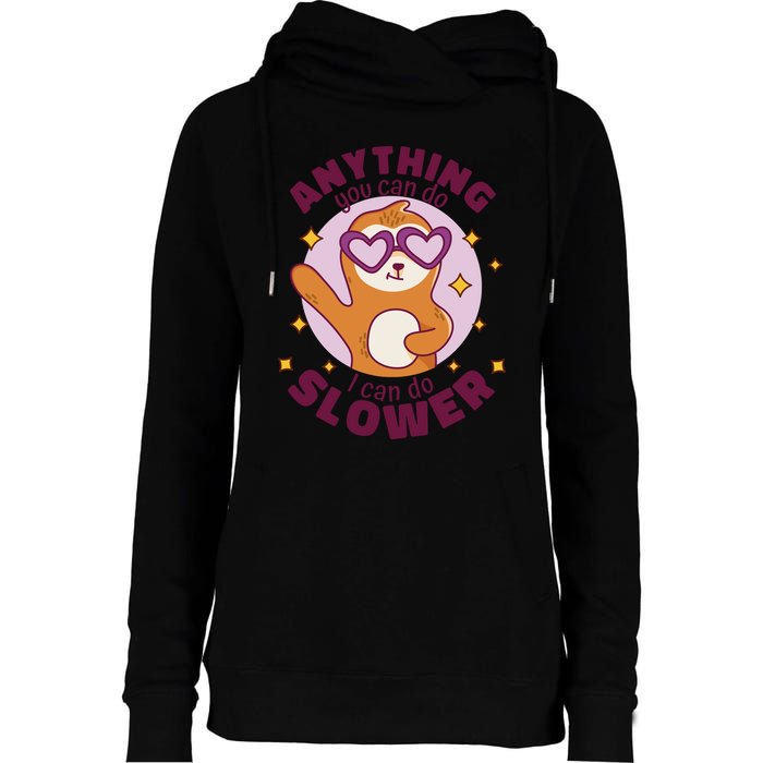 Anything You Can Do I Can Do Slower Sloth Womens Funnel Neck Pullover Hood