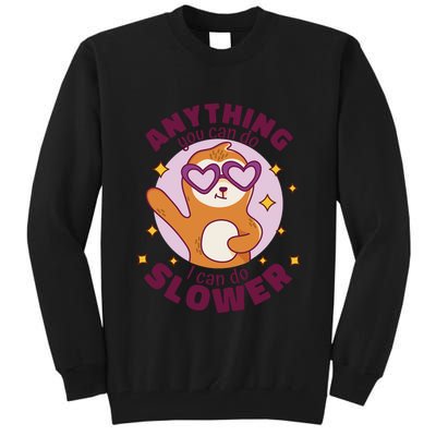 Anything You Can Do I Can Do Slower Sloth Tall Sweatshirt