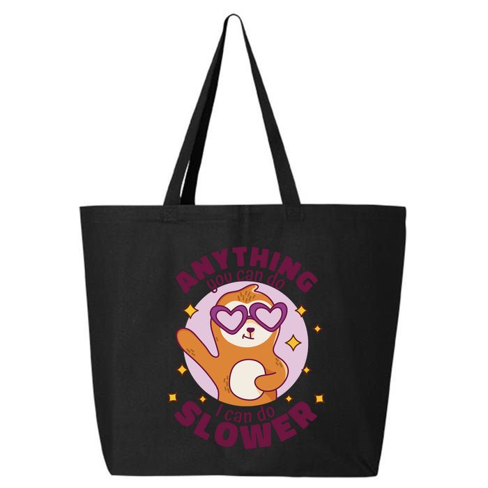 Anything You Can Do I Can Do Slower Sloth 25L Jumbo Tote