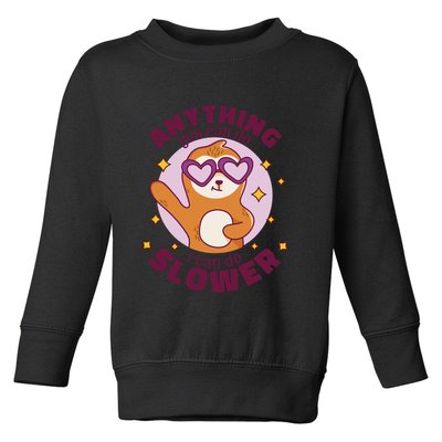 Anything You Can Do I Can Do Slower Sloth Toddler Sweatshirt