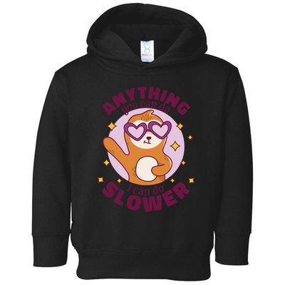 Anything You Can Do I Can Do Slower Sloth Toddler Hoodie
