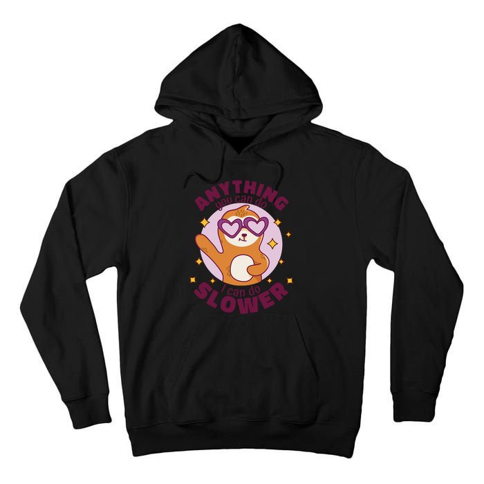 Anything You Can Do I Can Do Slower Sloth Tall Hoodie