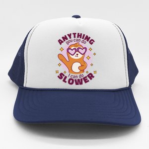 Anything You Can Do I Can Do Slower Sloth Trucker Hat