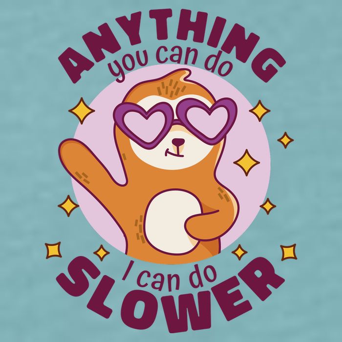 Anything You Can Do I Can Do Slower Sloth Sueded Cloud Jersey T-Shirt