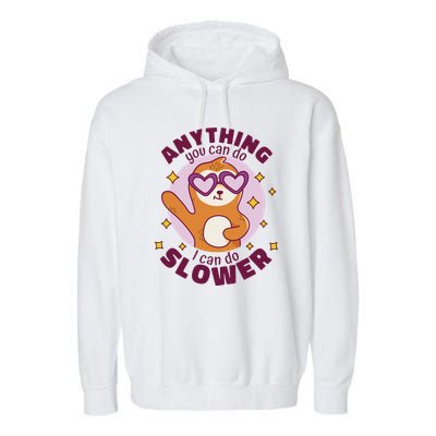 Anything You Can Do I Can Do Slower Sloth Garment-Dyed Fleece Hoodie