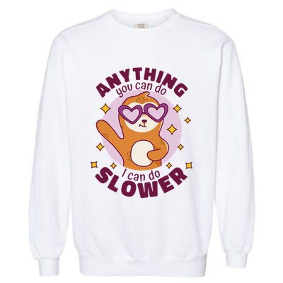Anything You Can Do I Can Do Slower Sloth Garment-Dyed Sweatshirt