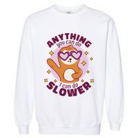 Anything You Can Do I Can Do Slower Sloth Garment-Dyed Sweatshirt