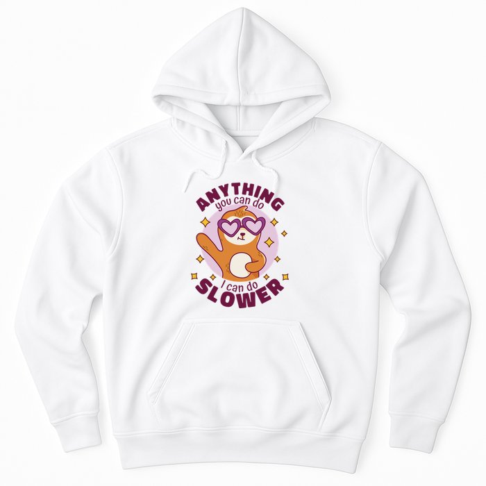 Anything You Can Do I Can Do Slower Sloth Hoodie