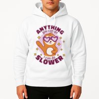 Anything You Can Do I Can Do Slower Sloth Hoodie