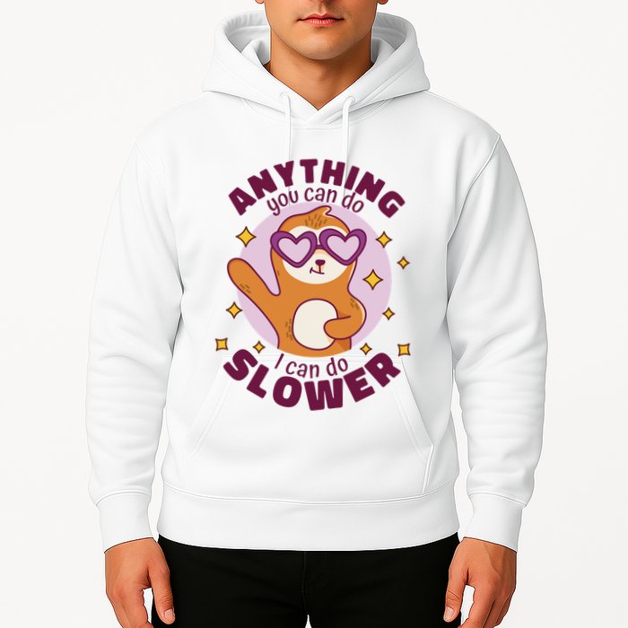 Anything You Can Do I Can Do Slower Sloth Hoodie