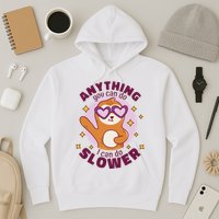 Anything You Can Do I Can Do Slower Sloth Hoodie