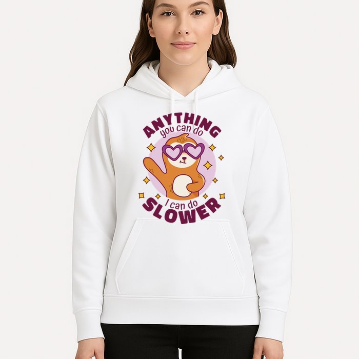 Anything You Can Do I Can Do Slower Sloth Hoodie