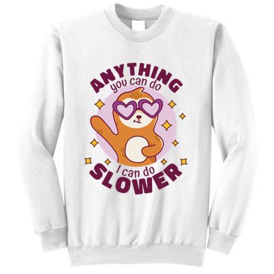 Anything You Can Do I Can Do Slower Sloth Sweatshirt