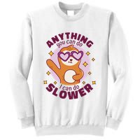 Anything You Can Do I Can Do Slower Sloth Sweatshirt