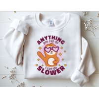 Anything You Can Do I Can Do Slower Sloth Sweatshirt