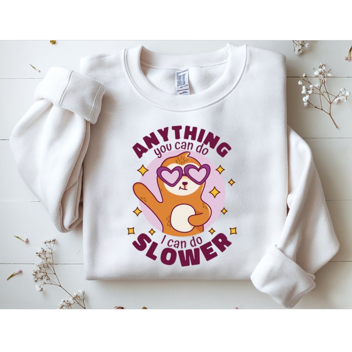 Anything You Can Do I Can Do Slower Sloth Sweatshirt