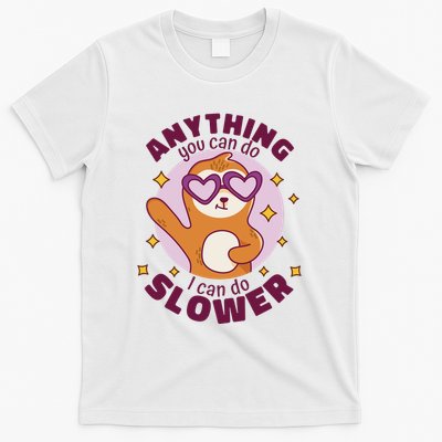 Anything You Can Do I Can Do Slower Sloth T-Shirt