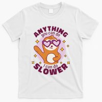Anything You Can Do I Can Do Slower Sloth T-Shirt