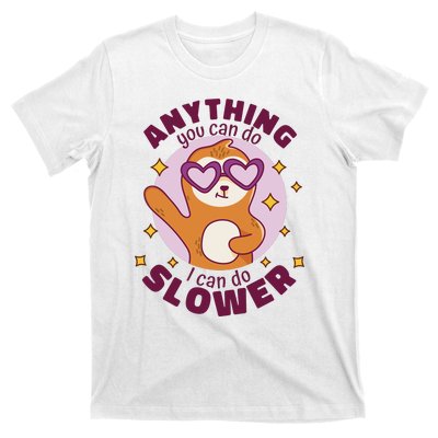 Anything You Can Do I Can Do Slower Sloth T-Shirt