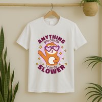 Anything You Can Do I Can Do Slower Sloth T-Shirt