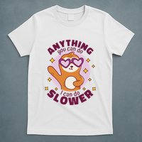 Anything You Can Do I Can Do Slower Sloth T-Shirt