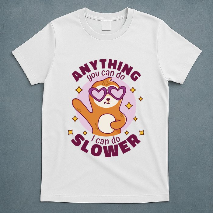 Anything You Can Do I Can Do Slower Sloth T-Shirt