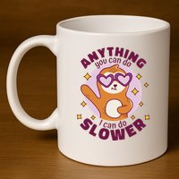 Anything You Can Do I Can Do Slower Sloth 11oz C Handle Ceramic Mug