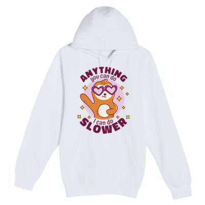 Anything You Can Do I Can Do Slower Sloth Premium Pullover Hoodie