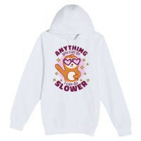 Anything You Can Do I Can Do Slower Sloth Premium Pullover Hoodie