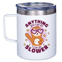 Anything You Can Do I Can Do Slower Sloth 12oz Stainless Steel Coffee Mug