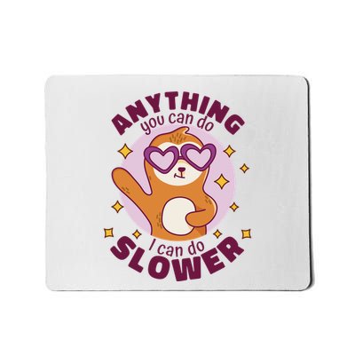 Anything You Can Do I Can Do Slower Sloth Mousepad