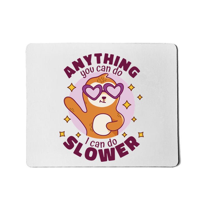 Anything You Can Do I Can Do Slower Sloth Mousepad