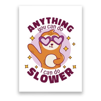 Anything You Can Do I Can Do Slower Sloth Poster