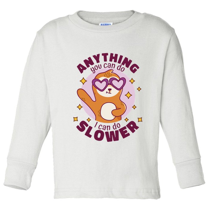 Anything You Can Do I Can Do Slower Sloth Toddler Long Sleeve Shirt