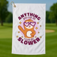 Anything You Can Do I Can Do Slower Sloth Golf Towel