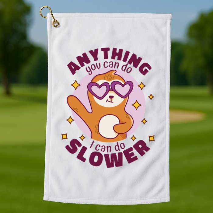 Anything You Can Do I Can Do Slower Sloth Golf Towel