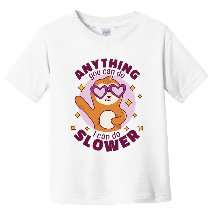 Anything You Can Do I Can Do Slower Sloth Toddler T-Shirt